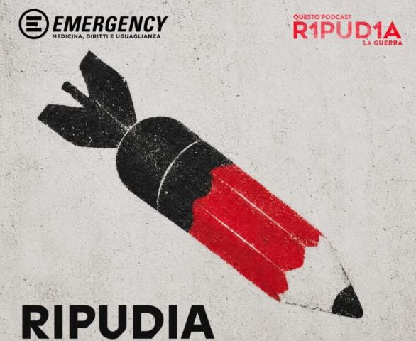 "Ripudia: il podcast di Emergency riporta il dibattito sull'articolo 11 della Costituzione italiana"